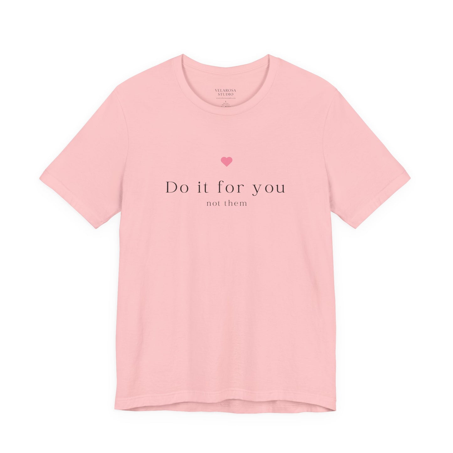 Do It For You Not Them Unisex T-Shirt – Motivational Minimalist Tee