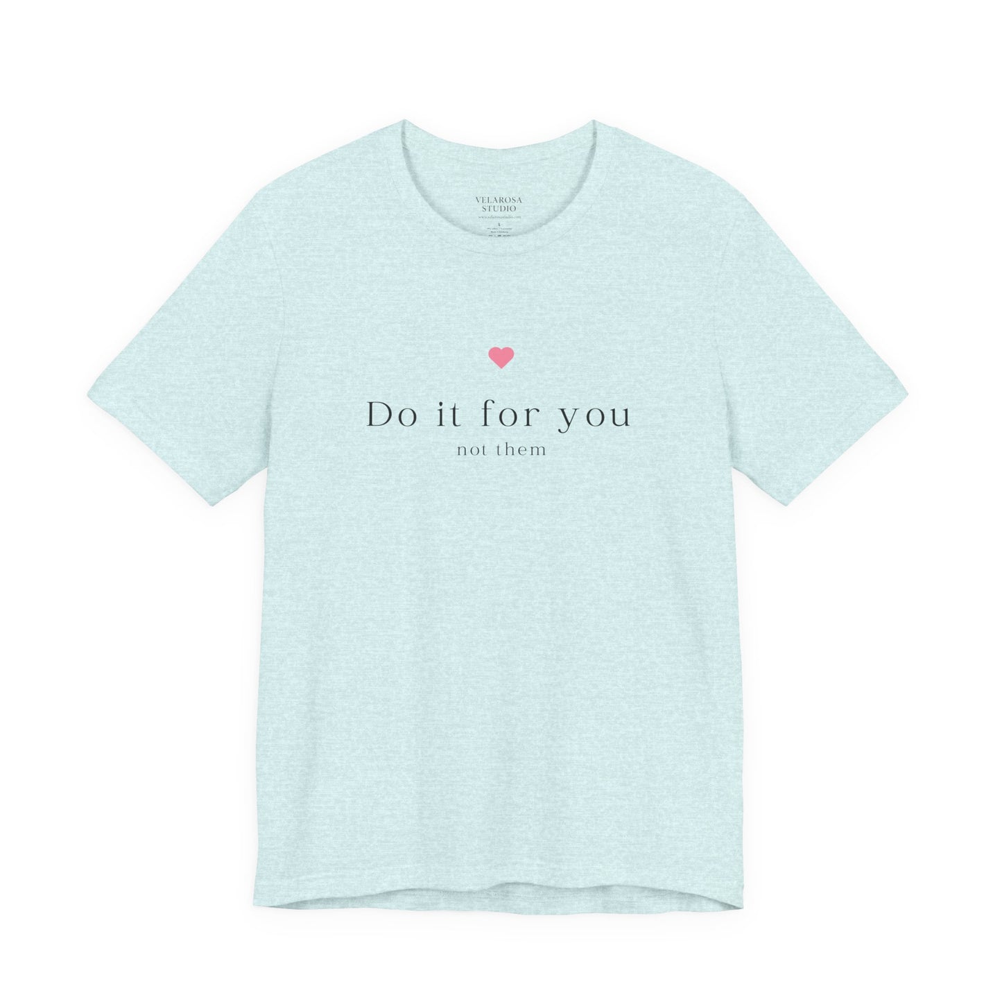 Do It For You Not Them Unisex T-Shirt – Motivational Minimalist Tee