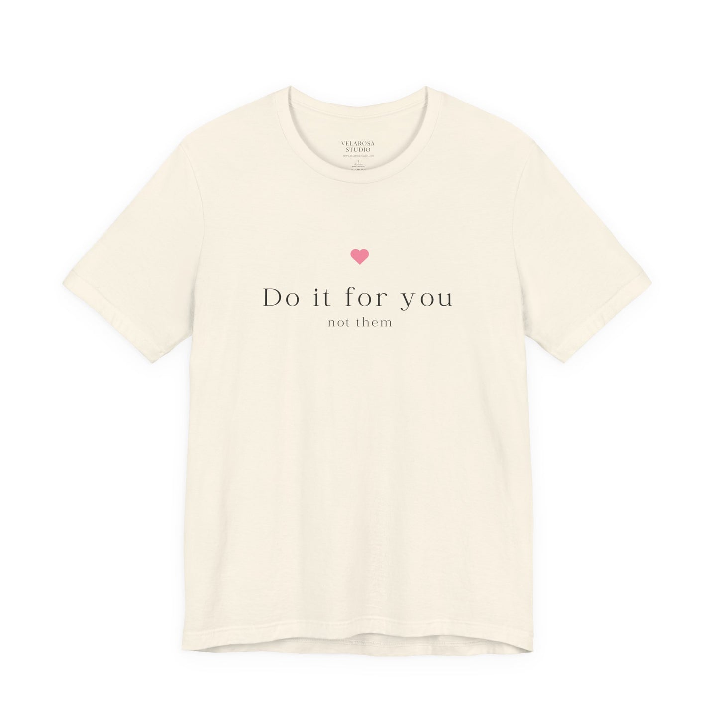 Do It For You Not Them Unisex T-Shirt – Motivational Minimalist Tee