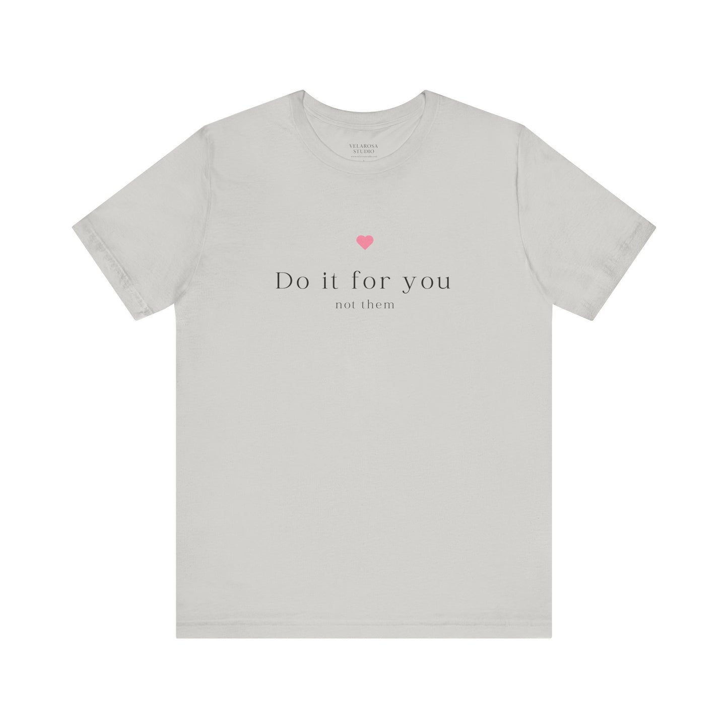 Do It For You Not Them Unisex T-Shirt – Motivational Minimalist Tee