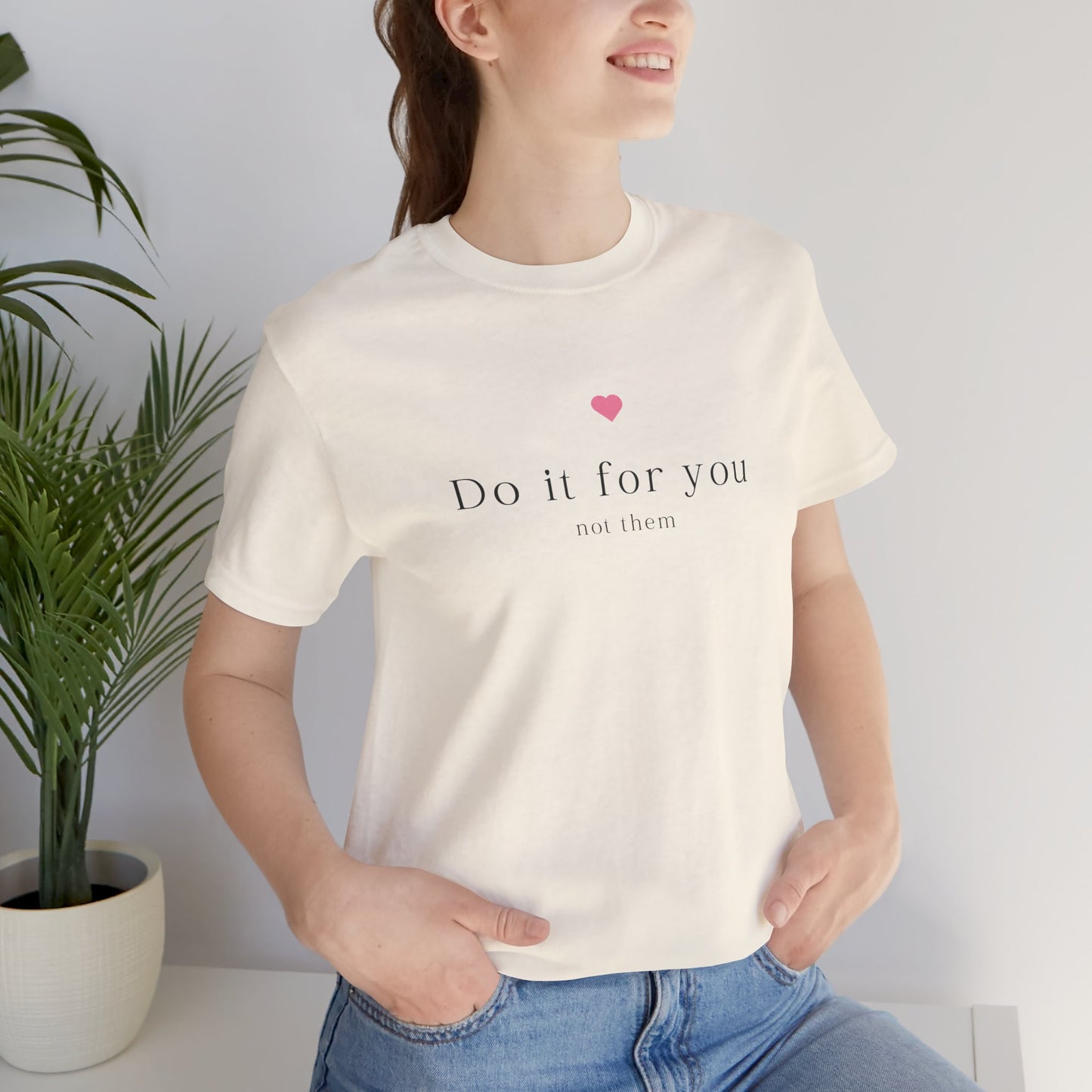 Do It For You Not Them Unisex T-Shirt – Motivational Minimalist Tee