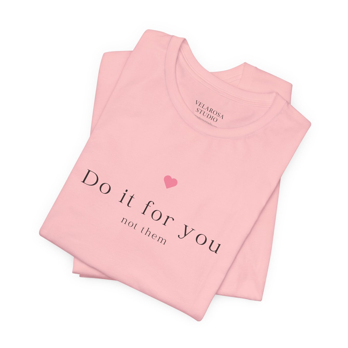 Do It For You Not Them Unisex T-Shirt – Motivational Minimalist Tee