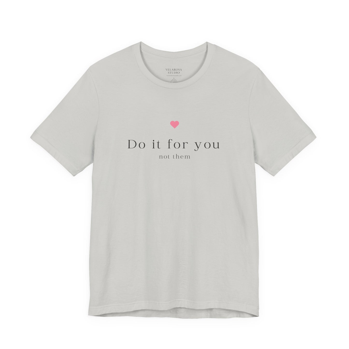 Do It For You Not Them Unisex T-Shirt – Motivational Minimalist Tee