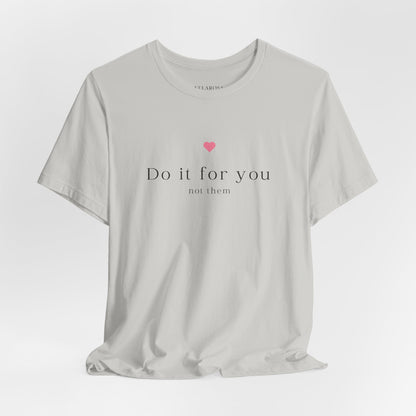 Do It For You Not Them Unisex T-Shirt – Motivational Minimalist Tee