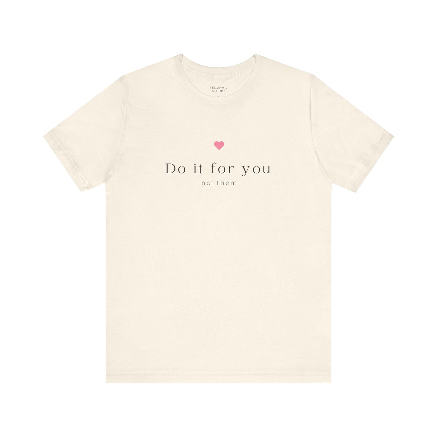 Do It For You Not Them Unisex T-Shirt – Motivational Minimalist Tee