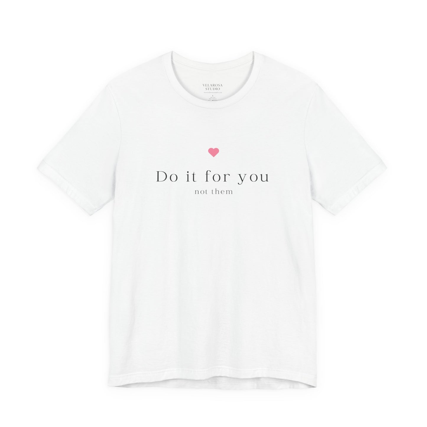 Do It For You Not Them Unisex T-Shirt – Motivational Minimalist Tee