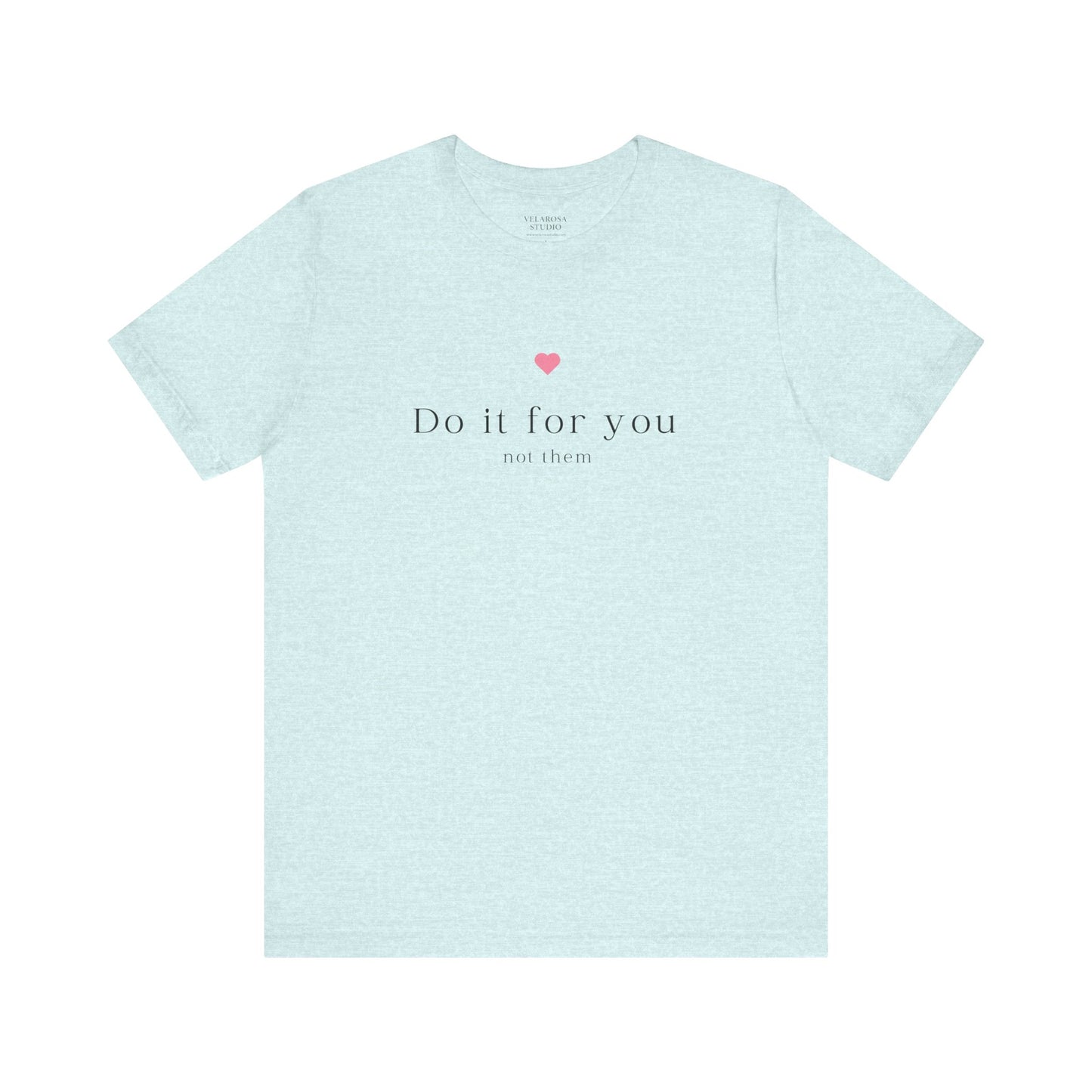 Do It For You Not Them Unisex T-Shirt – Motivational Minimalist Tee