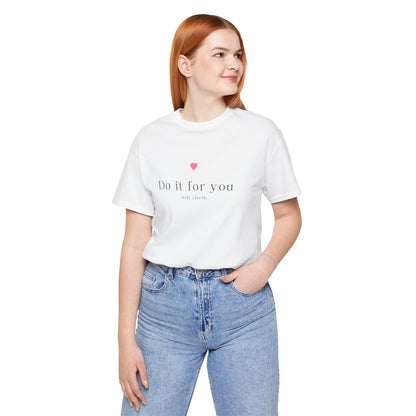 Do It For You Not Them Unisex T-Shirt – Motivational Minimalist Tee
