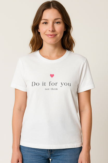 Do It For You Not Them Unisex T-Shirt – Motivational Minimalist Tee