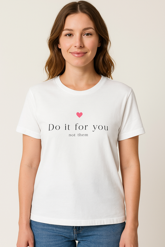 Do It For You Not Them Unisex T-Shirt – Motivational Minimalist Tee